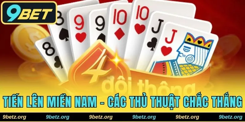 Tiến Lên Miền Nam 9bet - Bật Mí Các Thủ Thuật Chắc Thắng